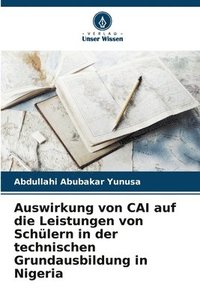 bokomslag Auswirkung von CAI auf die Leistungen von Schlern in der technischen Grundausbildung in Nigeria