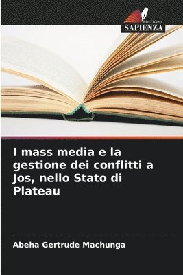 bokomslag I mass media e la gestione dei conflitti a Jos, nello Stato di Plateau