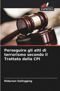 bokomslag Perseguire gli atti di terrorismo secondo il Trattato della CPI