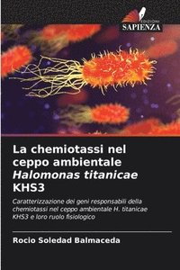 bokomslag La chemiotassi nel ceppo ambientale Halomonas titanicae KHS3