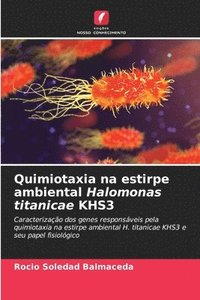 bokomslag Quimiotaxia na estirpe ambiental Halomonas titanicae KHS3