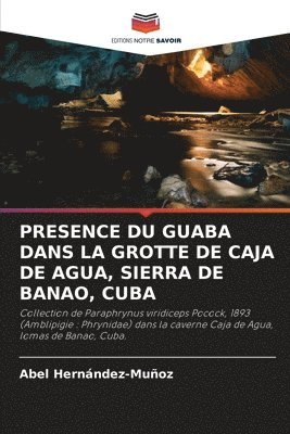 bokomslag Presence Du Guaba Dans La Grotte de Caja de Agua, Sierra de Banao, Cuba