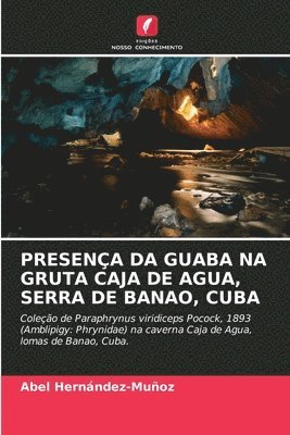 bokomslag Presena Da Guaba Na Gruta Caja de Agua, Serra de Banao, Cuba