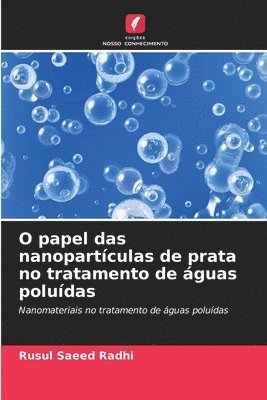 O papel das nanopartculas de prata no tratamento de guas poludas 1