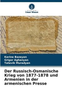 bokomslag Der Russisch-Osmanische Krieg von 1877-1878 und Armenien in der armenischen Presse