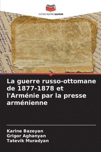 bokomslag La guerre russo-ottomane de 1877-1878 et l'Armnie par la presse armnienne