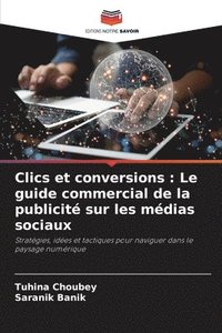 bokomslag Clics et conversions: Le guide commercial de la publicité sur les médias sociaux