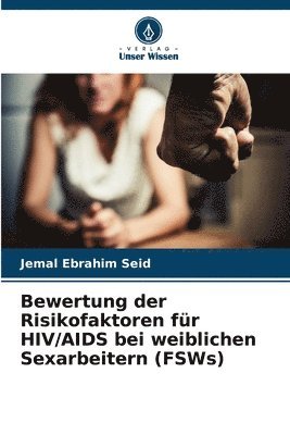 bokomslag Bewertung der Risikofaktoren fr HIV/AIDS bei weiblichen Sexarbeitern (FSWs)