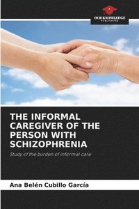 bokomslag The Informal Caregiver of the Person with Schizophrenia