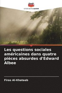 bokomslag Les questions sociales amricaines dans quatre pices absurdes d'Edward Albee