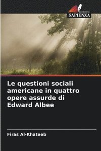 bokomslag Le questioni sociali americane in quattro opere assurde di Edward Albee
