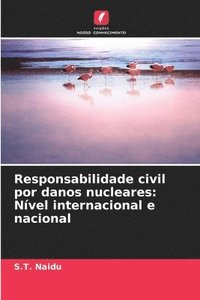 bokomslag Responsabilidade civil por danos nucleares: Nível internacional e nacional