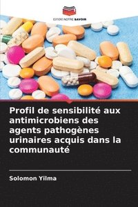 bokomslag Profil de sensibilit aux antimicrobiens des agents pathognes urinaires acquis dans la communaut