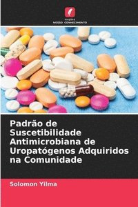 bokomslag Padro de Suscetibilidade Antimicrobiana de Uropatgenos Adquiridos na Comunidade