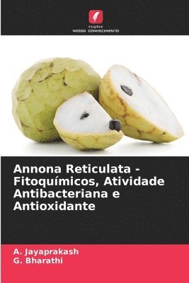 bokomslag Annona Reticulata - Fitoqumicos, Atividade Antibacteriana e Antioxidante