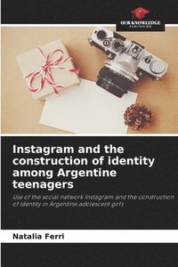 bokomslag Instagram and the construction of identity among Argentine teenagers