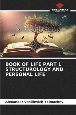 bokomslag Book of Life Part 1 Structurology and Personal Life