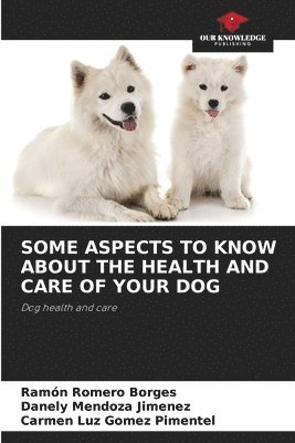 bokomslag Some Aspects to Know about the Health and Care of Your Dog