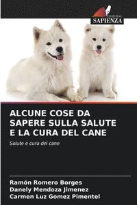 bokomslag Alcune Cose Da Sapere Sulla Salute E La Cura del Cane