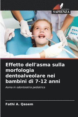 Fathi A Qasem, Fathi A. Qasem - Effetto dell'asma sulla morfologia dentoalveolare nei bambini di 7-12 anni, Häftad