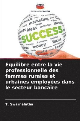 quilibre entre la vie professionnelle des femmes rurales et urbaines employes dans le secteur bancaire 1