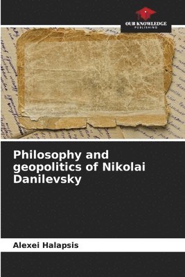 Philosophy and geopolitics of Nikolai Danilevsky 1