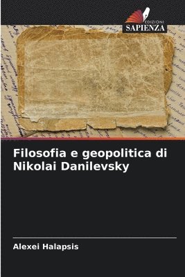 bokomslag Filosofia e geopolitica di Nikolai Danilevsky