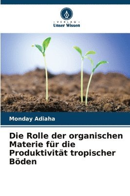 Die Rolle der organischen Materie fr die Produktivitt tropischer Bden 1