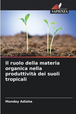 bokomslag Il ruolo della materia organica nella produttivit dei suoli tropicali