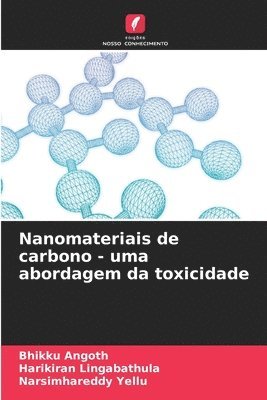 Bhikku Angoth, Harikiran Lingabathula, Narsimhareddy Yellu - Nanomateriais de carbono - uma abordagem da toxicidade, Häftad
