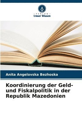 bokomslag Koordinierung der Geld- und Fiskalpolitik in der Republik Mazedonien