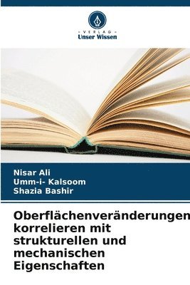 Oberflächenveränderungen korrelieren mit strukturellen und mechanischen Eigenschaften