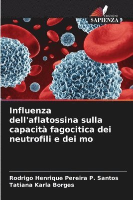 bokomslag Influenza dell'aflatossina sulla capacit fagocitica dei neutrofili e dei mo