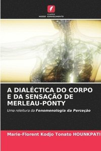 bokomslag A Dialctica Do Corpo E Da Sensao de Merleau-Ponty