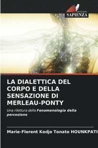 bokomslag La Dialettica del Corpo E Della Sensazione Di Merleau-Ponty