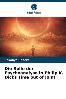 Die Rolle der Psychoanalyse in Philip K. Dicks Time out of Joint 1