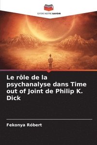 bokomslag Le rle de la psychanalyse dans Time out of Joint de Philip K. Dick