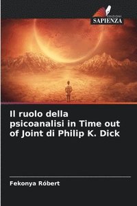 bokomslag Il ruolo della psicoanalisi in Time out of Joint di Philip K. Dick