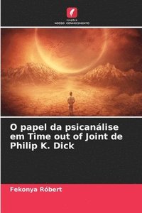 bokomslag O papel da psicanlise em Time out of Joint de Philip K. Dick