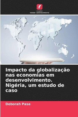Deborah Pase - Impacto da globalização nas economias em desenvolvimento. Nigéria, um estudo de caso, Häftad