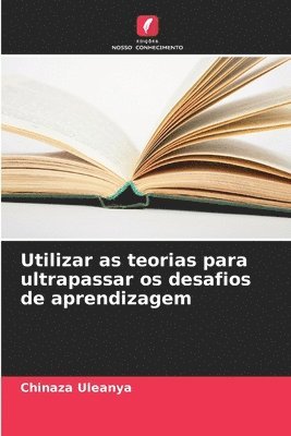 Utilizar as teorias para ultrapassar os desafios de aprendizagem