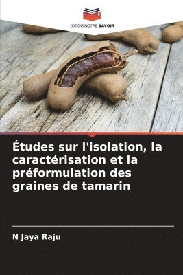 Études sur l'isolation, la caractérisation et la préformulation des graines de tamarin