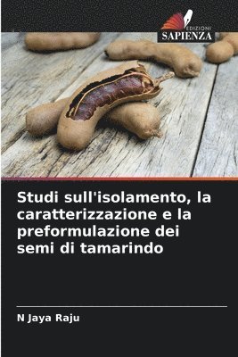 Studi sull'isolamento, la caratterizzazione e la preformulazione dei semi di tamarindo