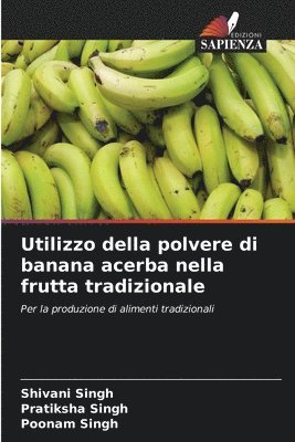 Shivani Singh, Pratiksha Singh, Poonam Singh, pratiksha Singh - Utilizzo della polvere di banana acerba nella frutta tradizionale, Häftad