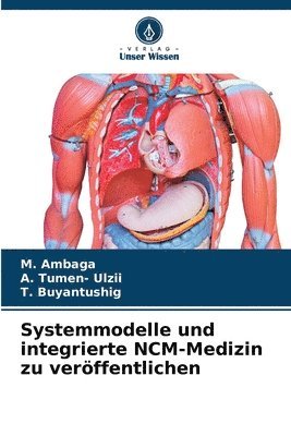 M Ambaga, A Tumen- Ulzii, T Buyantushig, M. Ambaga, A. Tumen- Ulzii, T. Buyantushig - Systemmodelle und integrierte NCM-Medizin zu veröffentlichen, Häftad