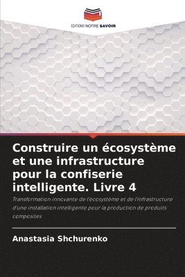 bokomslag Construire un cosystme et une infrastructure pour la confiserie intelligente. Livre 4