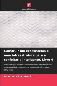 bokomslag Construir um ecossistema e uma infraestrutura para a confeitaria inteligente. Livro 4