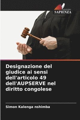 bokomslag Designazione del giudice ai sensi dell'articolo 49 dell'AUPSERVE nel diritto congolese