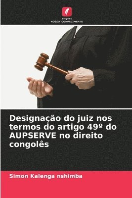 bokomslag Designao do juiz nos termos do artigo 49 do AUPSERVE no direito congols