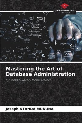 bokomslag Mastering the Art of Database Administration